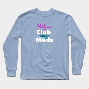 Welcome to Club Meds Long Sleeve T-Shirt